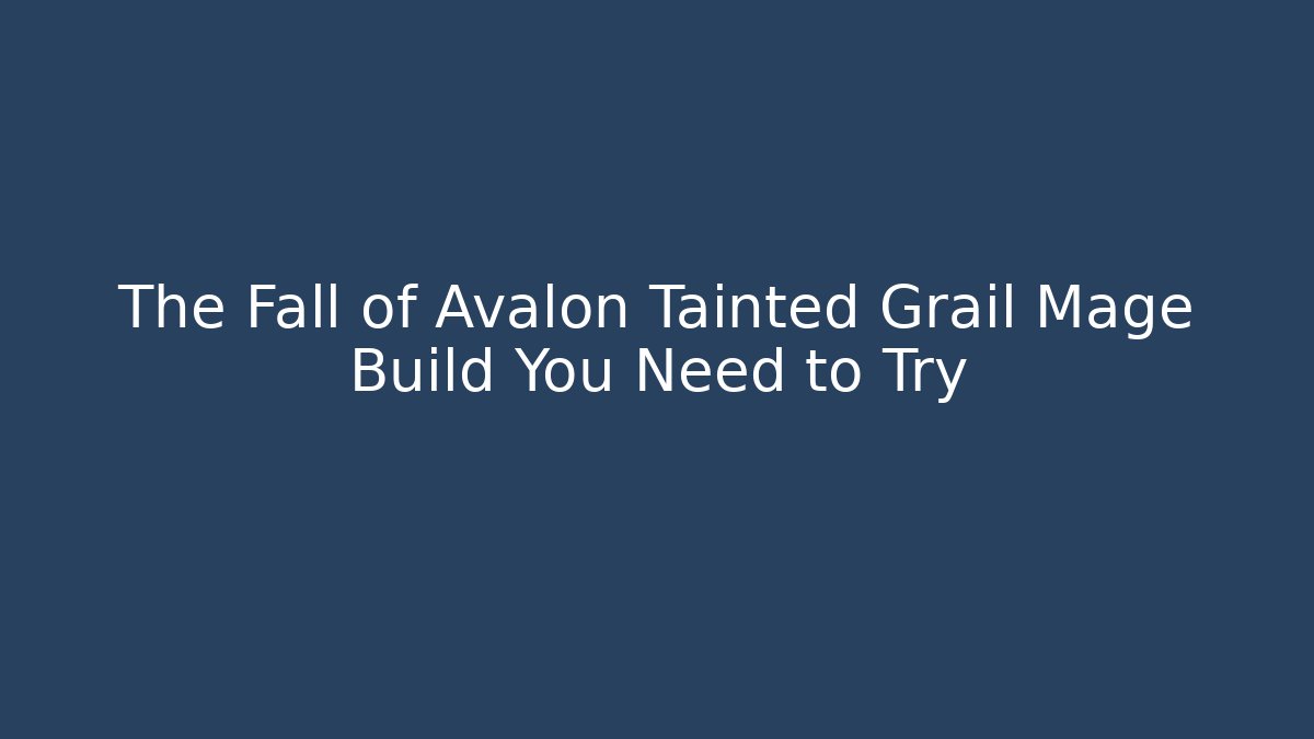 The Fall of Avalon Tainted Grail Mage Build You Need to Try