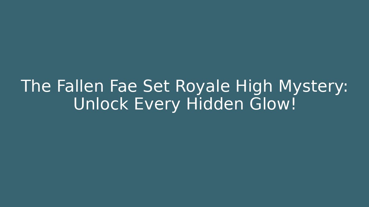 The Fallen Fae Set Royale High Mystery: Unlock Every Hidden Glow! - Critter Realm