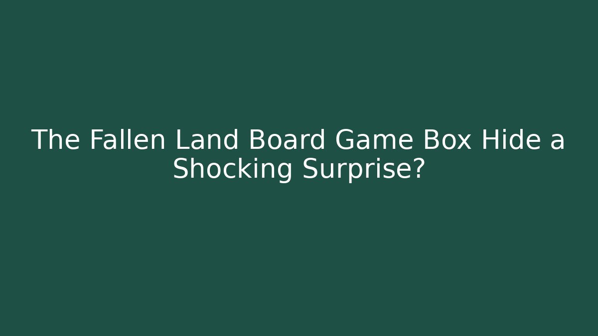 The Fallen Land Board Game Box Hide a Shocking Surprise?