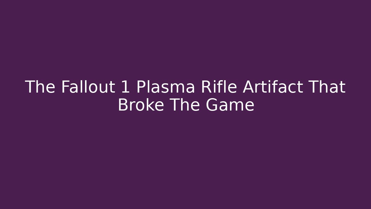 The Fallout 1 Plasma Rifle Artifact That Broke The Game
