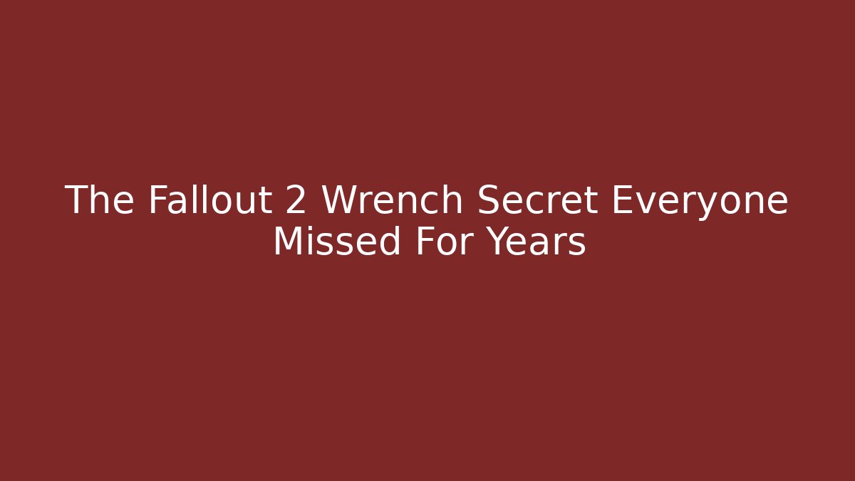 The Fallout 2 Wrench Secret Everyone Missed For Years