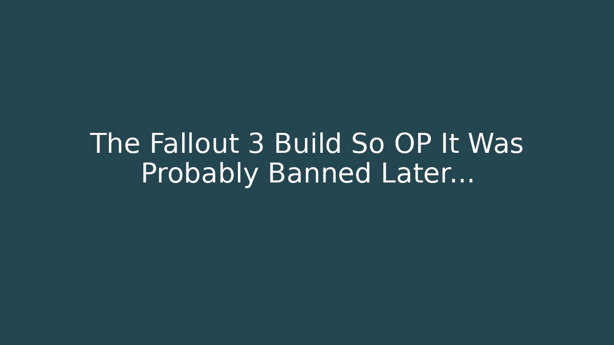 The Fallout 3 Build So OP It Was Probably Banned Later…