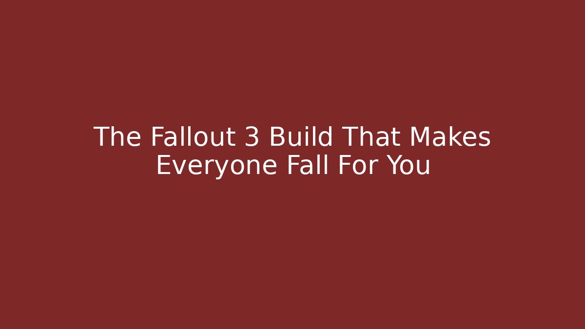 The Fallout 3 Build That Makes Everyone Fall For You - Critter Realm