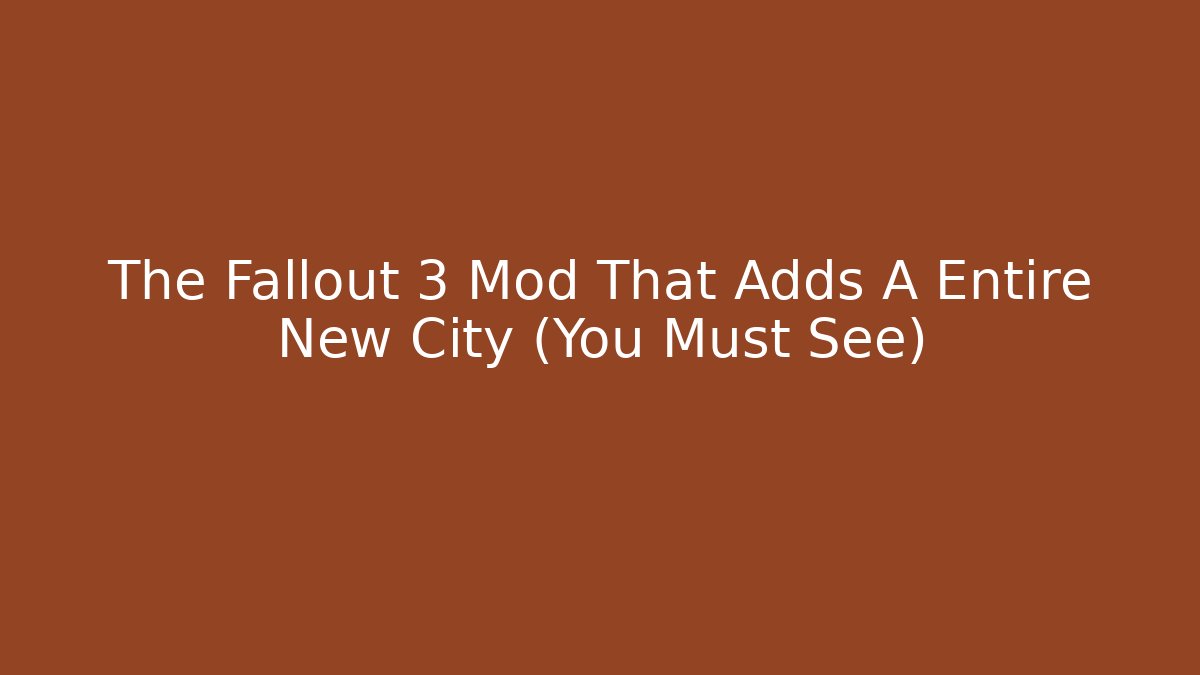 The Fallout 3 Mod That Adds A Entire New City (You Must See)