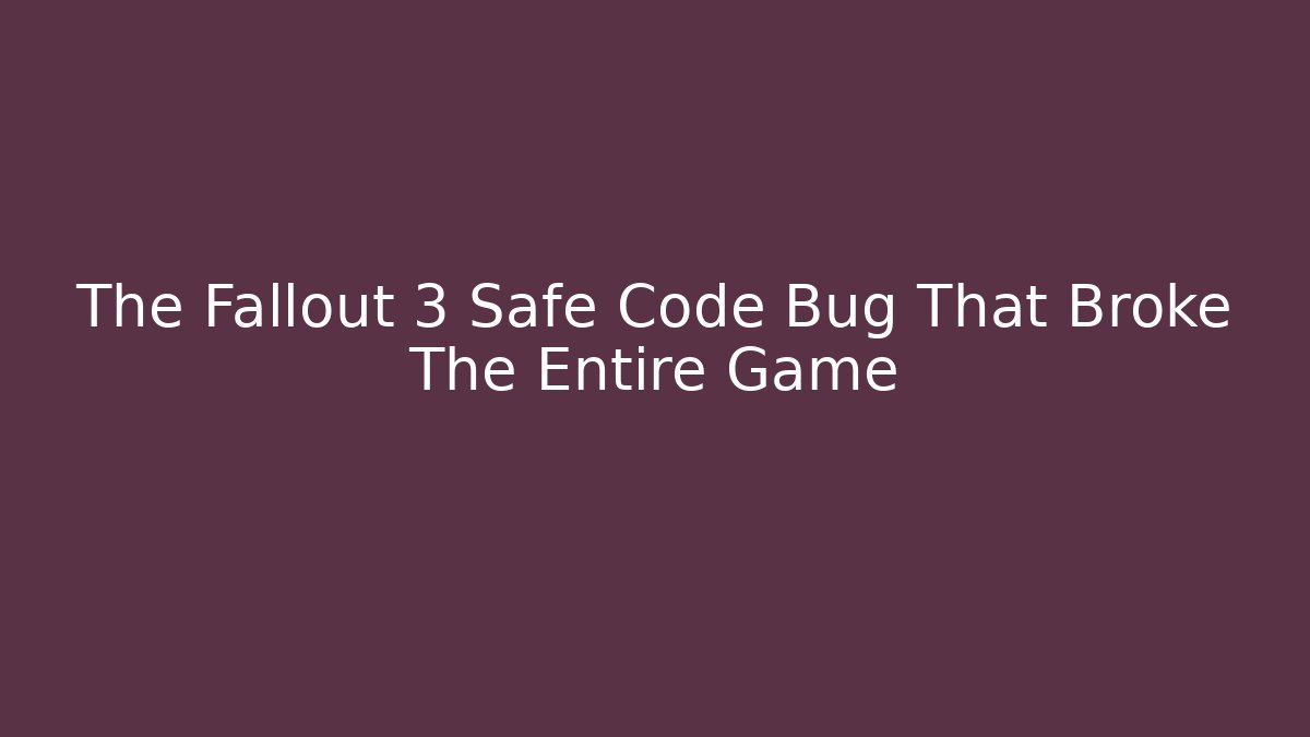 The Fallout 3 Safe Code Bug That Broke The Entire Game - Critter Realm