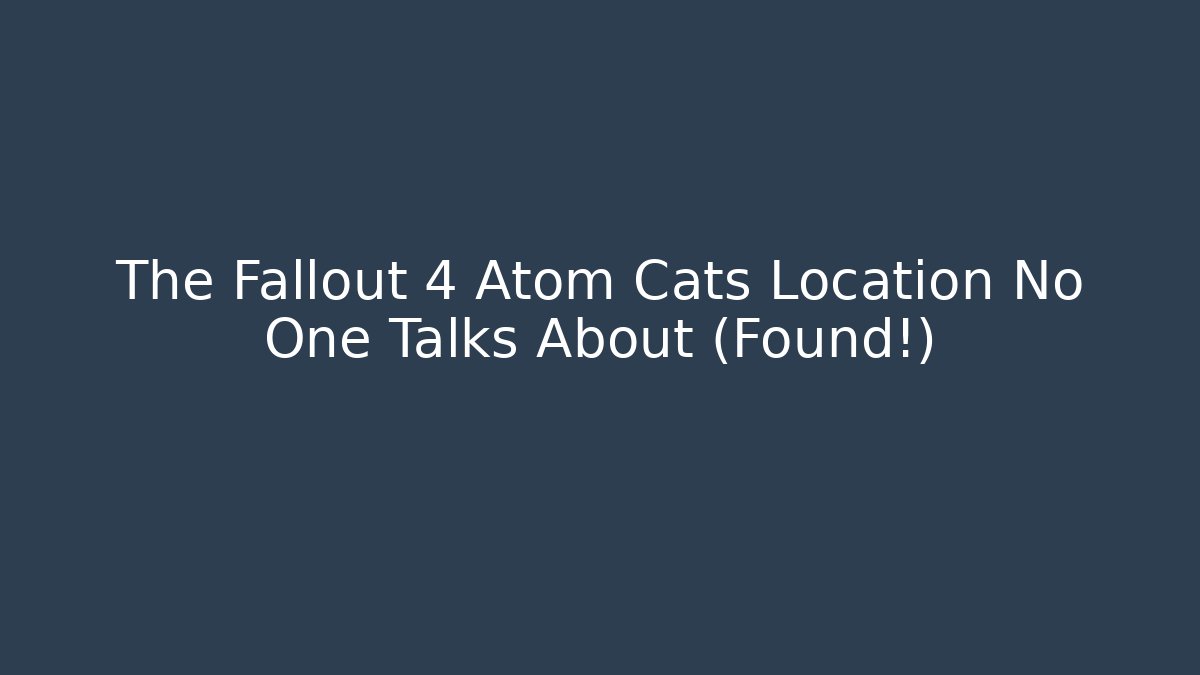 The Fallout 4 Atom Cats Location No One Talks About (Found!) - Critter Realm