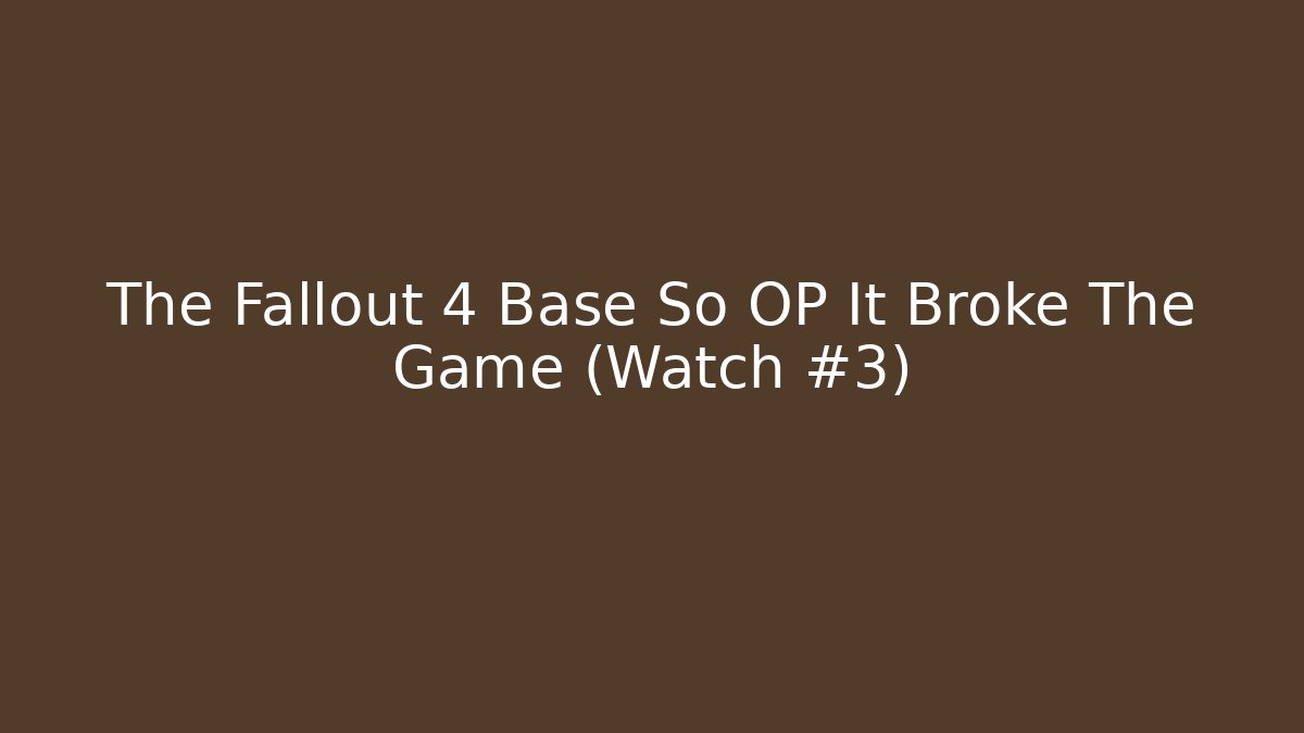 The Fallout 4 Base So OP It Broke The Game (Watch #3)