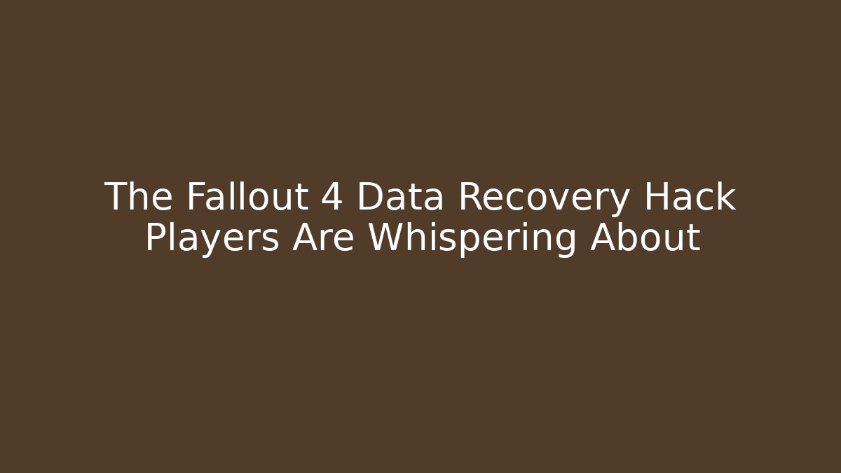 The Fallout 4 Data Recovery Hack Players Are Whispering About