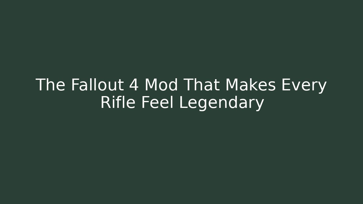 The Fallout 4 Mod That Makes Every Rifle Feel Legendary