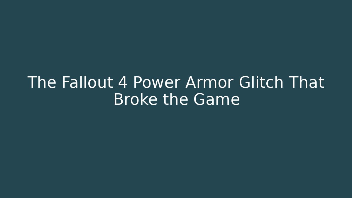 The Fallout 4 Power Armor Glitch That Broke the Game