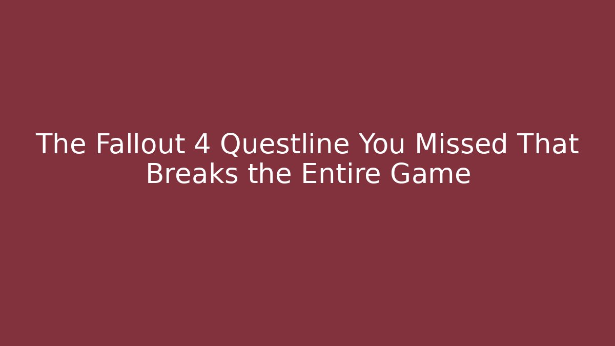 The Fallout 4 Questline You Missed That Breaks the Entire Game