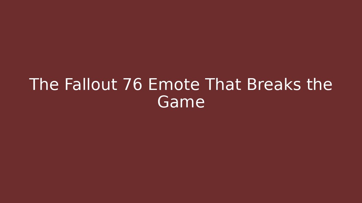 The Fallout 76 Emote That Breaks the Game