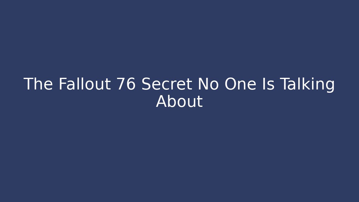 The Fallout 76 Secret No One Is Talking About