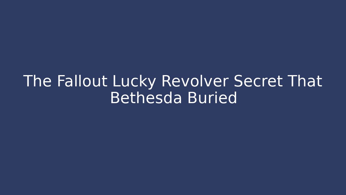 The Fallout Lucky Revolver Secret That Bethesda Buried