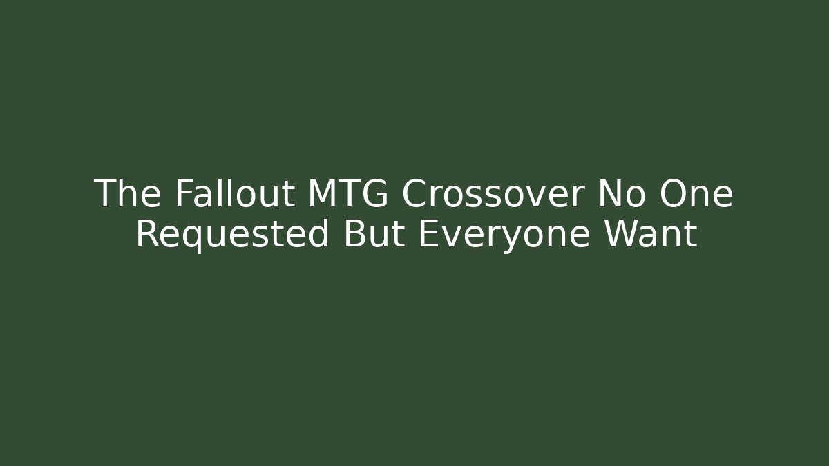 The Fallout MTG Crossover No One Requested But Everyone Want