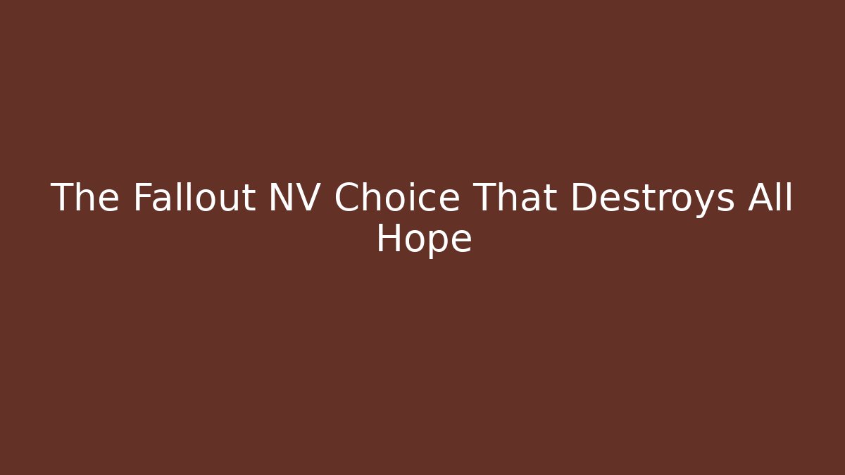 The Fallout NV Choice That Destroys All Hope