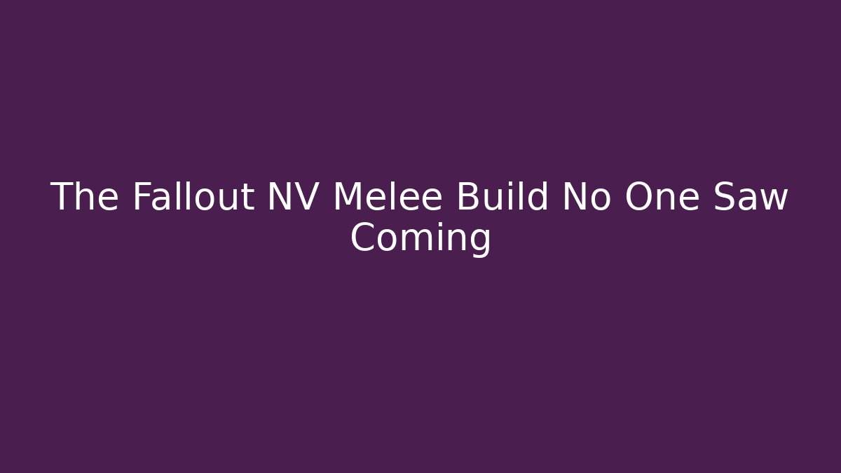 The Fallout NV Melee Build No One Saw Coming