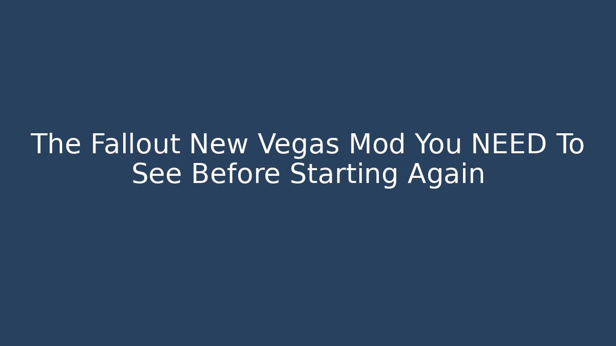 The Fallout New Vegas Mod You NEED To See Before Starting Again