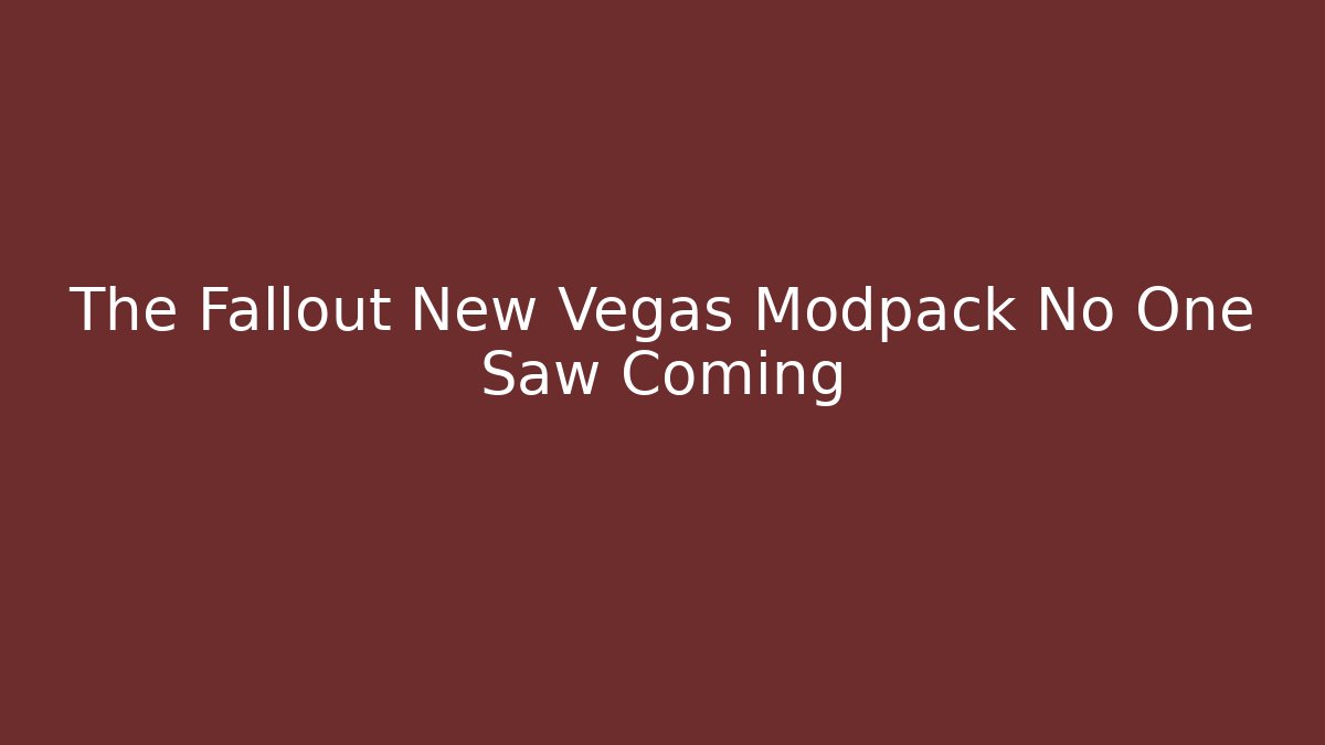 The Fallout New Vegas Modpack No One Saw Coming