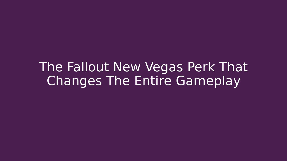 The Fallout New Vegas Perk That Changes The Entire Gameplay