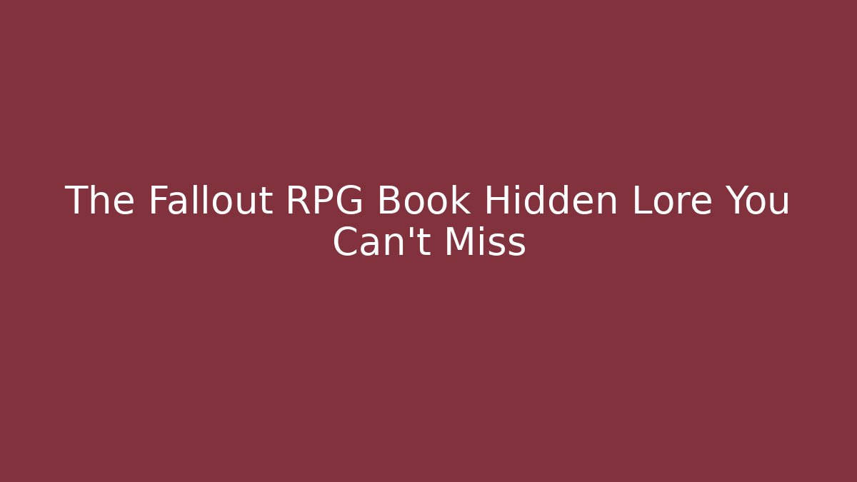 The Fallout RPG Book Hidden Lore You Can't Miss