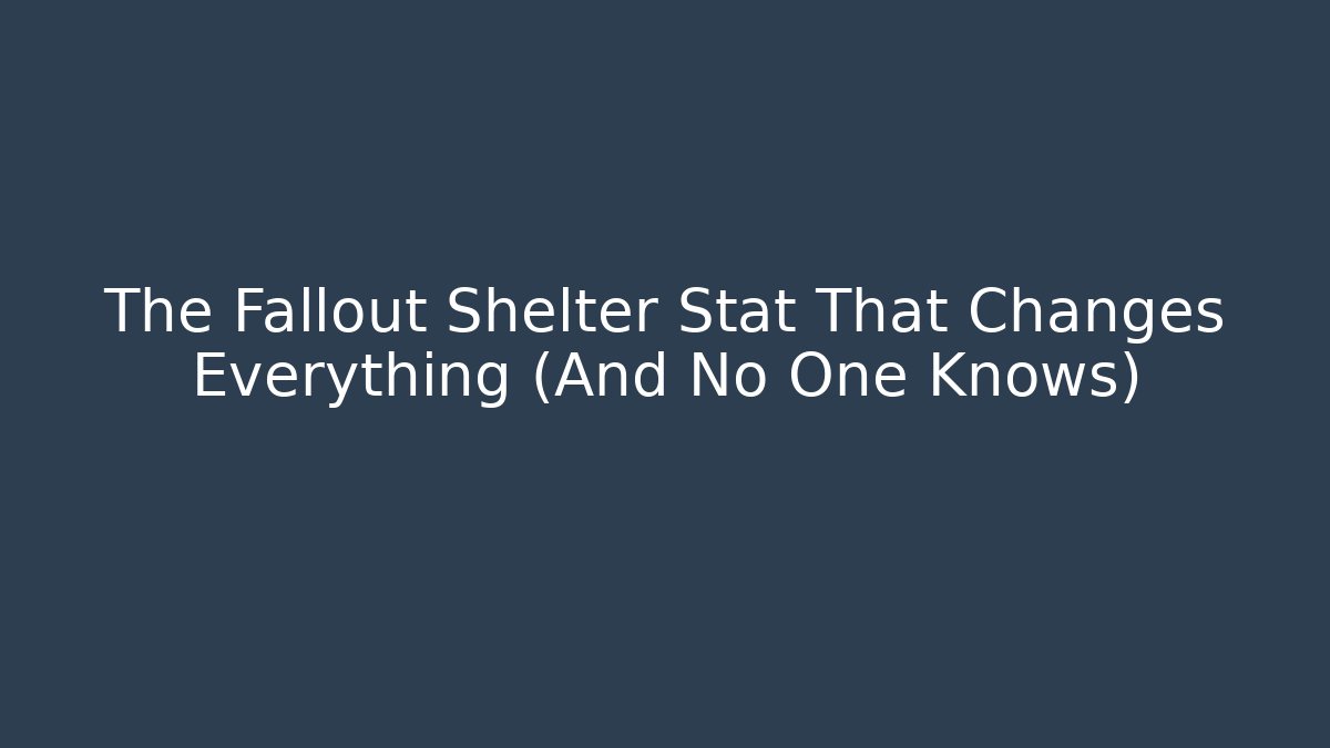 The Fallout Shelter Stat That Changes Everything (And No One Knows)