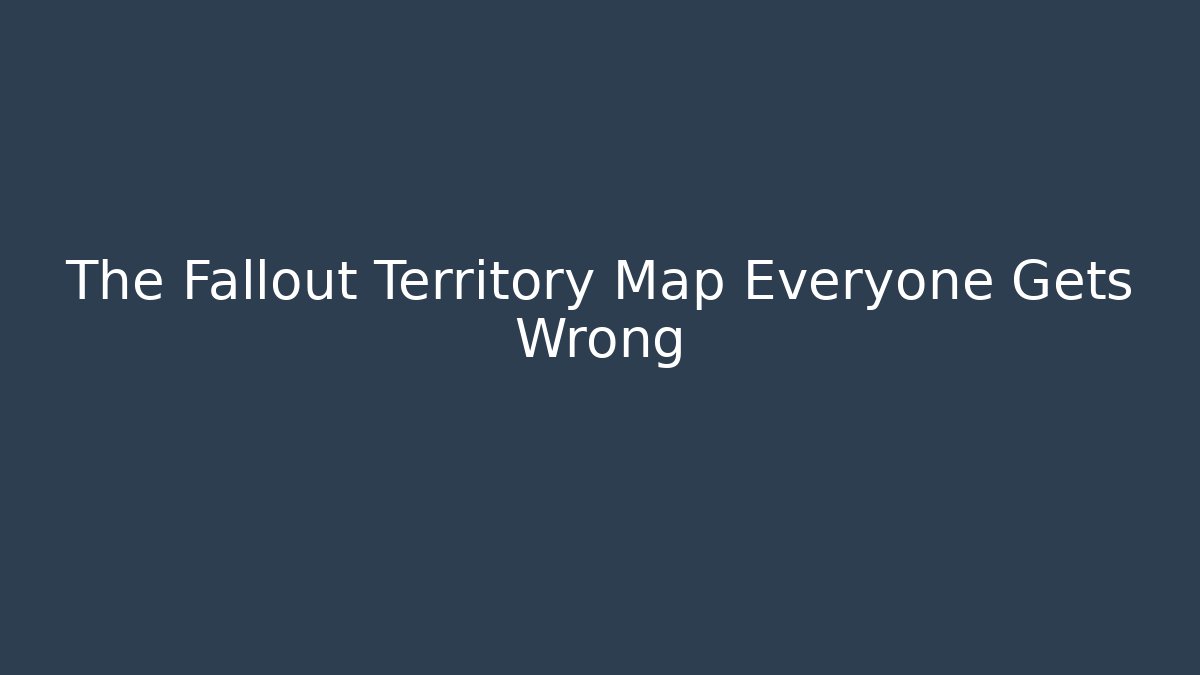 The Fallout Territory Map Everyone Gets Wrong - Critter Realm