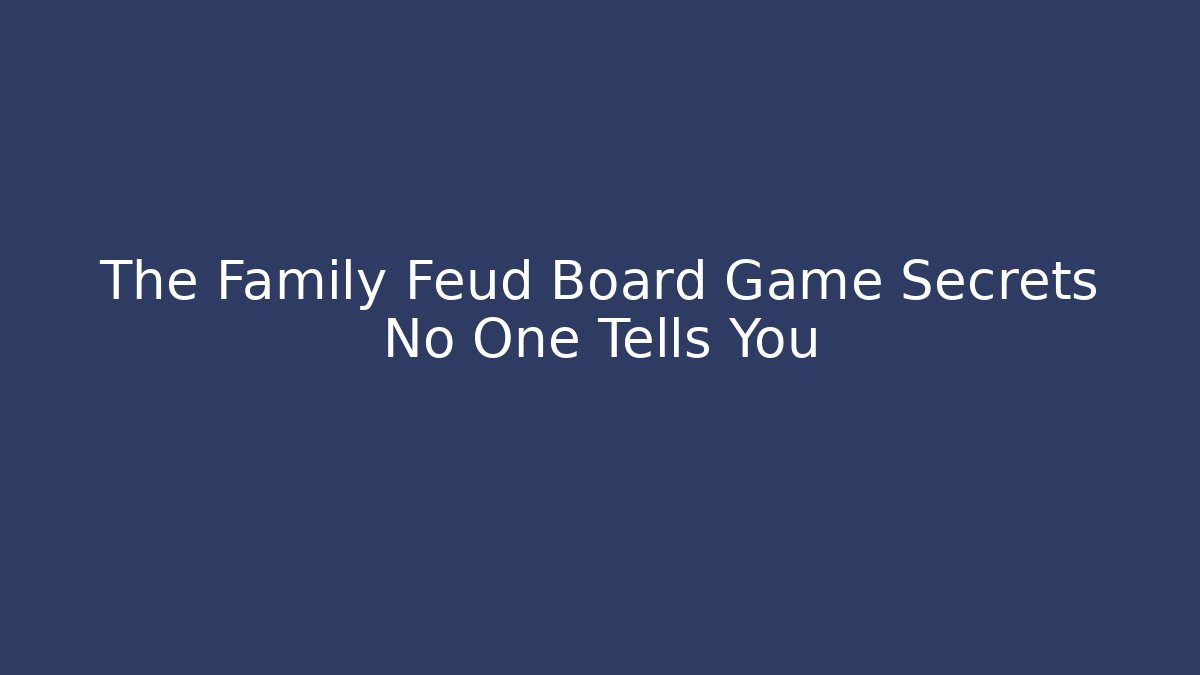 The Family Feud Board Game Secrets No One Tells You