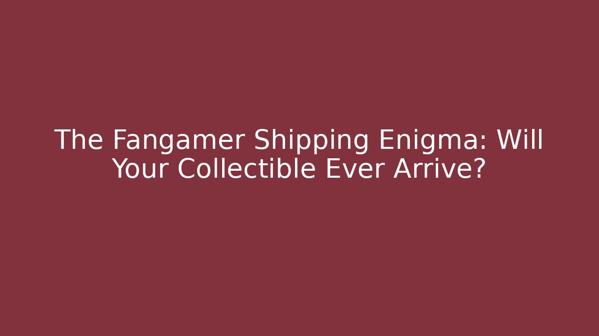 The Fangamer Shipping Enigma: Will Your Collectible Ever Arrive?