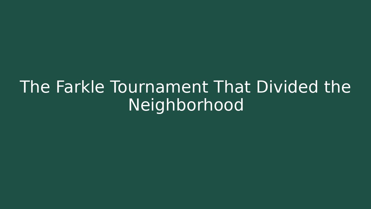 The Farkle Tournament That Divided the Neighborhood