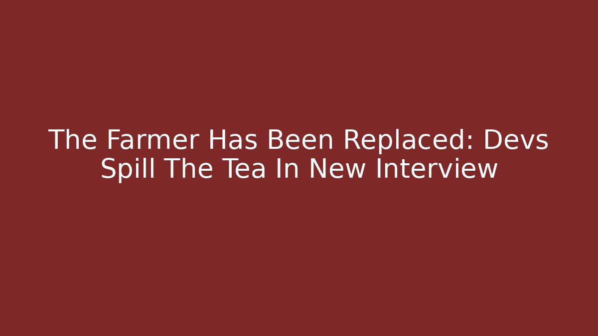 The Farmer Has Been Replaced: Devs Spill The Tea In New Interview