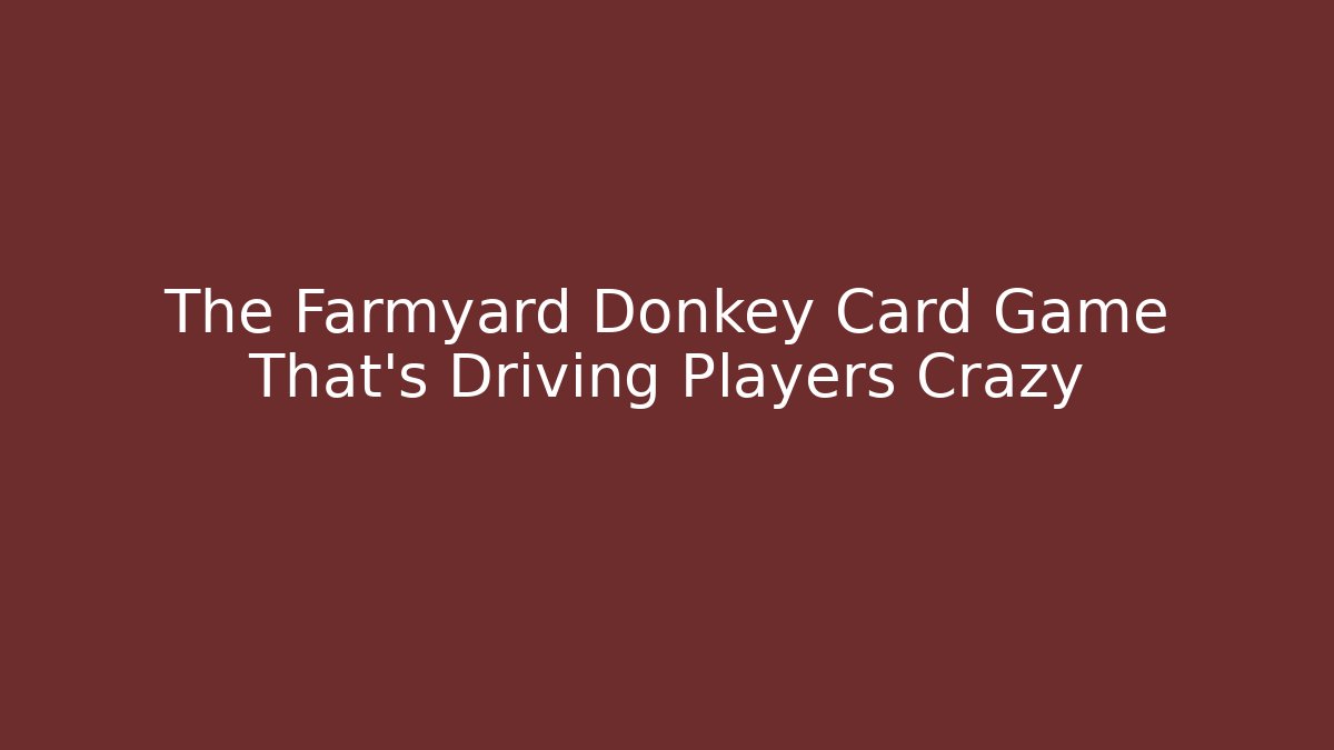 The Farmyard Donkey Card Game That's Driving Players Crazy