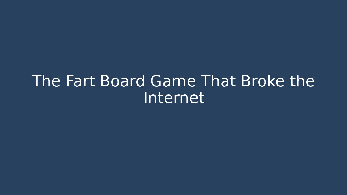 The Fart Board Game That Broke the Internet
