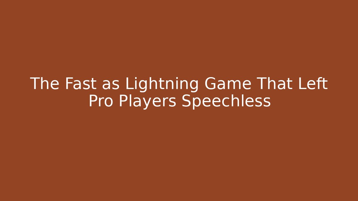 The Fast as Lightning Game That Left Pro Players Speechless