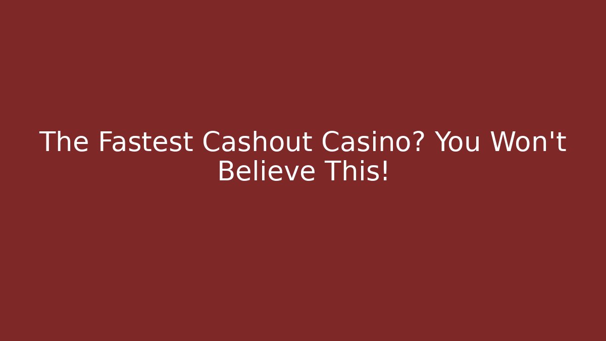 The Fastest Cashout Casino? You Won't Believe This!