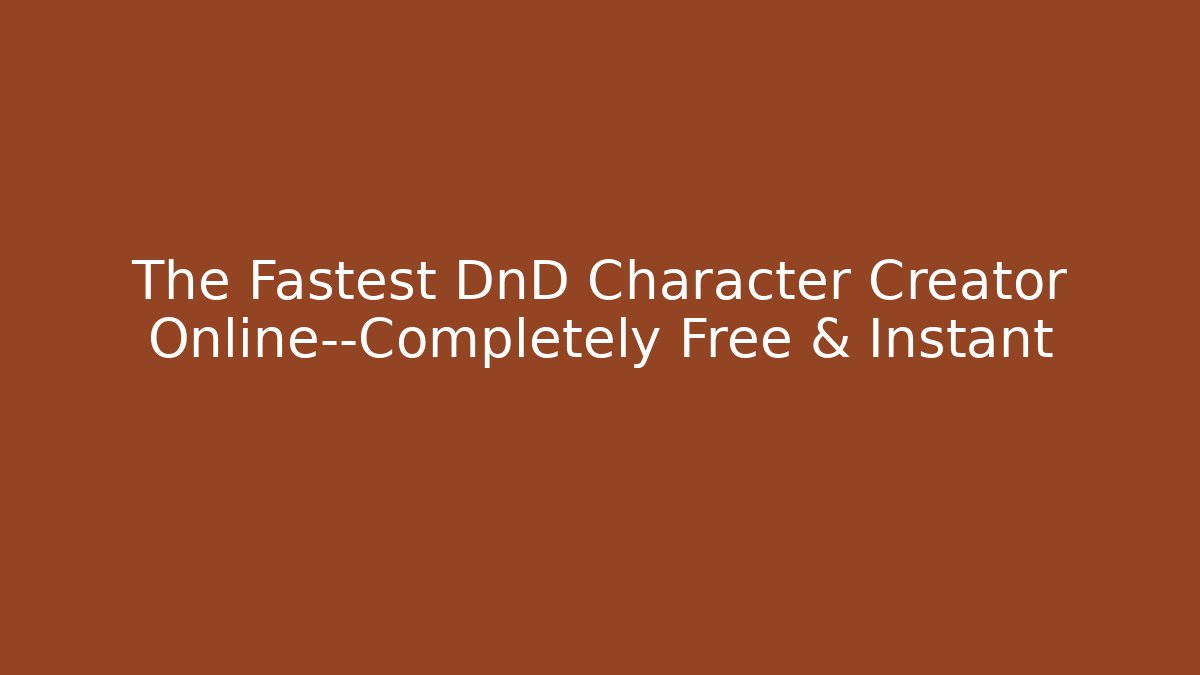 The Fastest DnD Character Creator Online—Completely Free & Instant