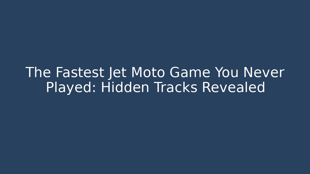 The Fastest Jet Moto Game You Never Played: Hidden Tracks Revealed
