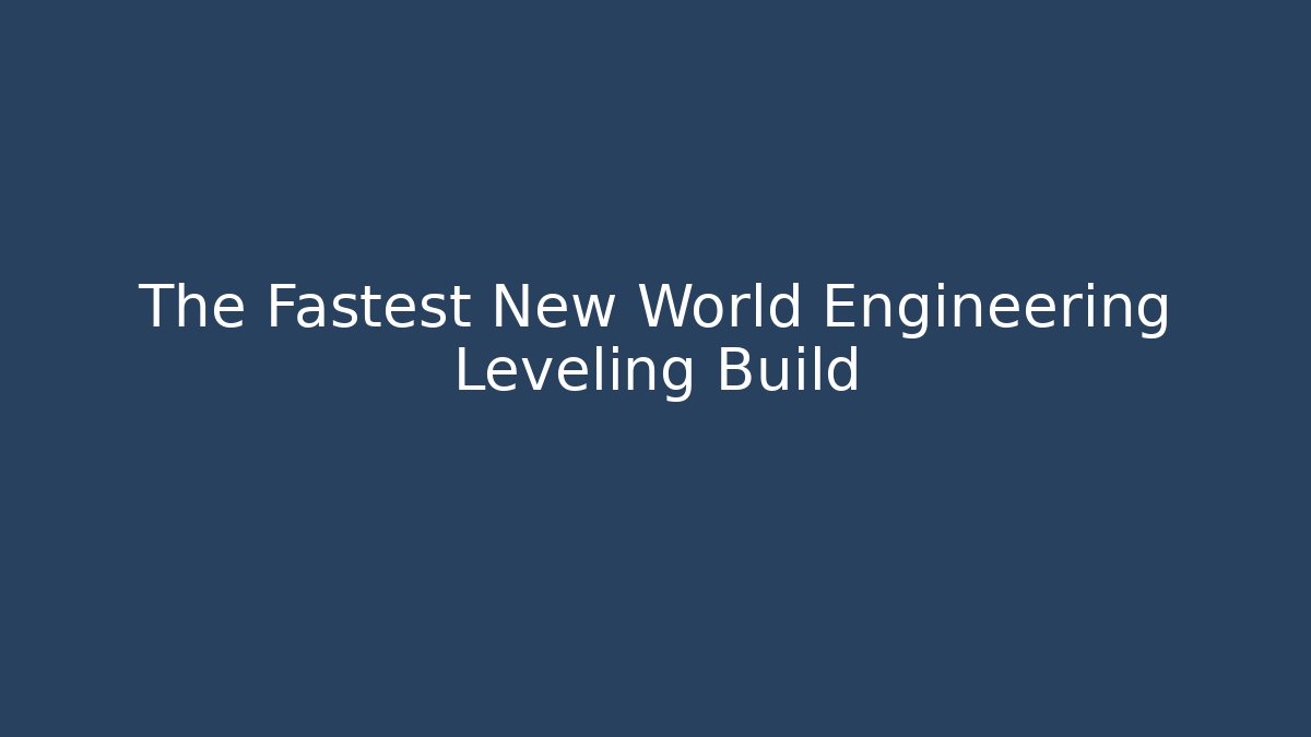 The Fastest New World Engineering Leveling Build