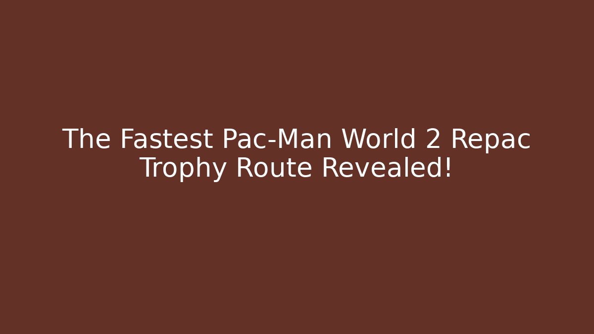 The Fastest Pac-Man World 2 Repac Trophy Route Revealed!