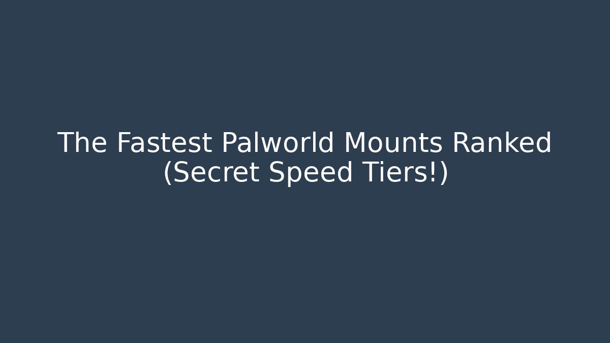 The Fastest Palworld Mounts Ranked (Secret Speed Tiers!)
