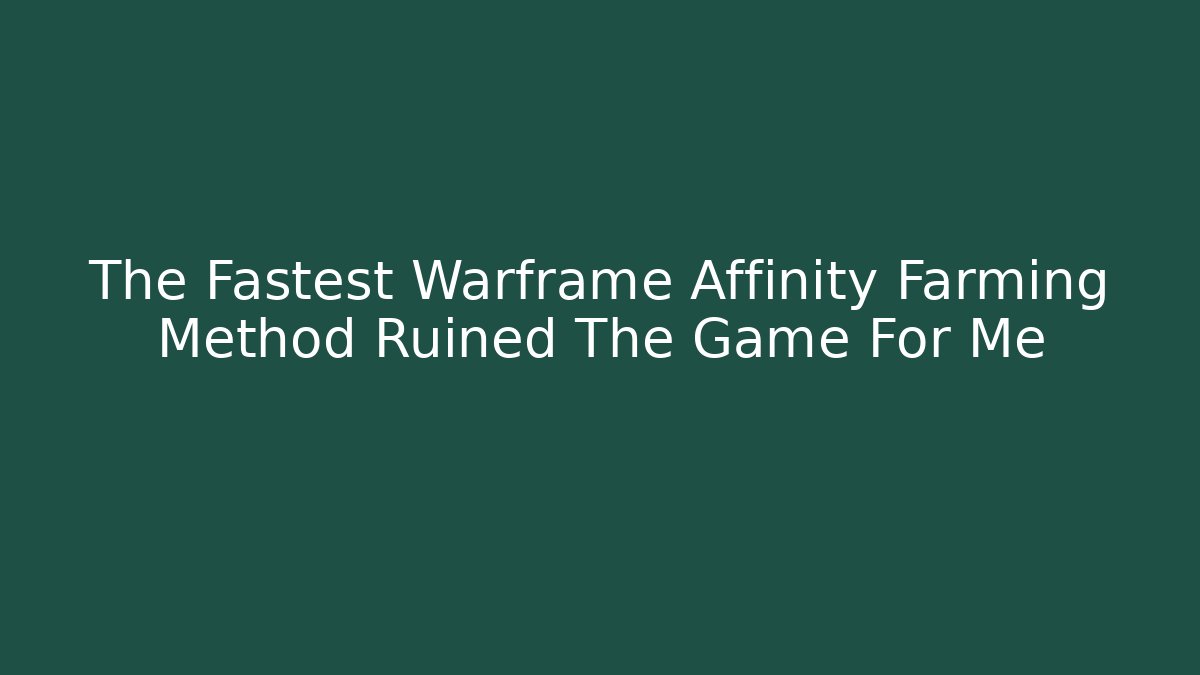 The Fastest Warframe Affinity Farming Method Ruined The Game For Me