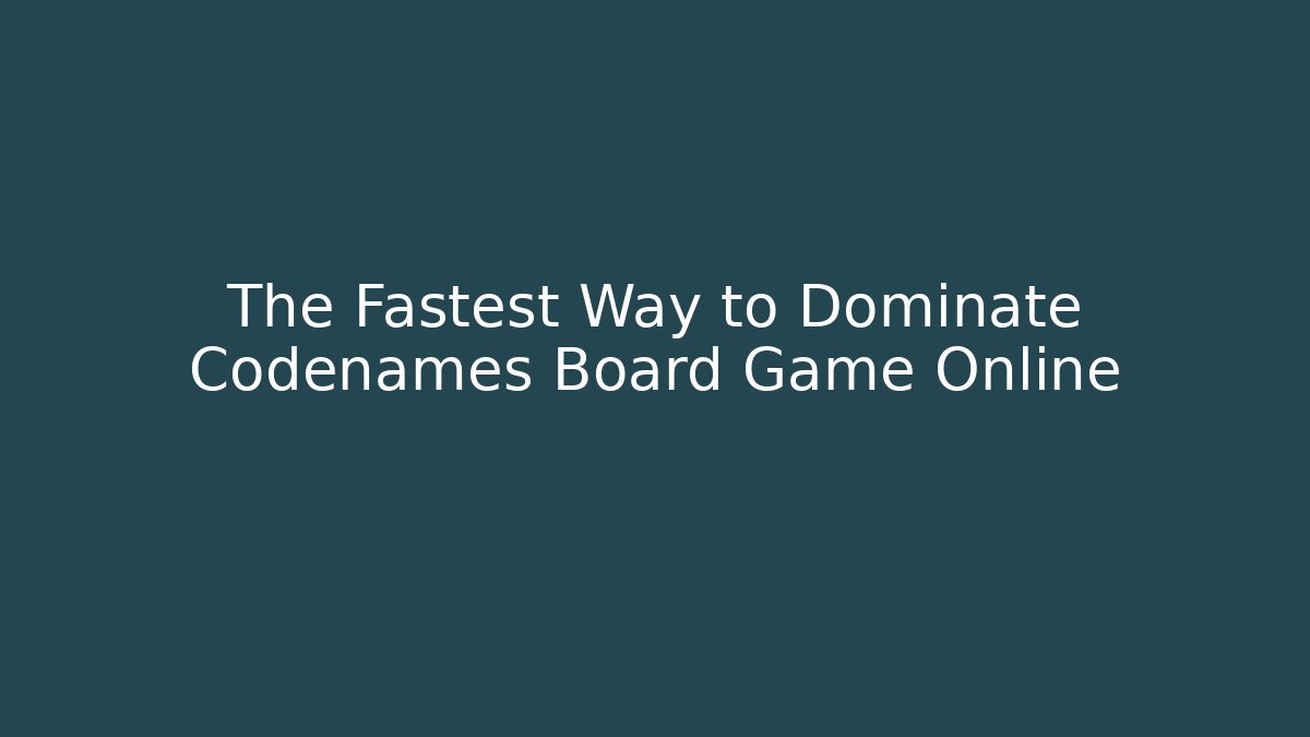 The Fastest Way to Dominate Codenames Board Game Online