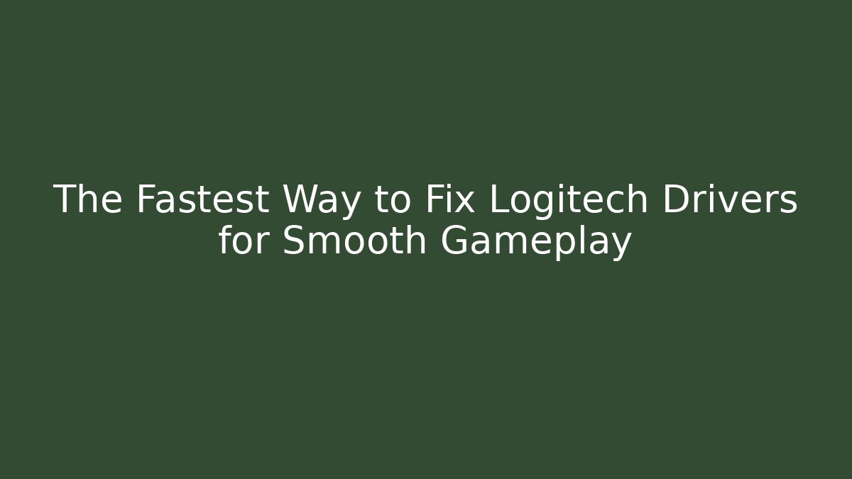 The Fastest Way to Fix Logitech Drivers for Smooth Gameplay