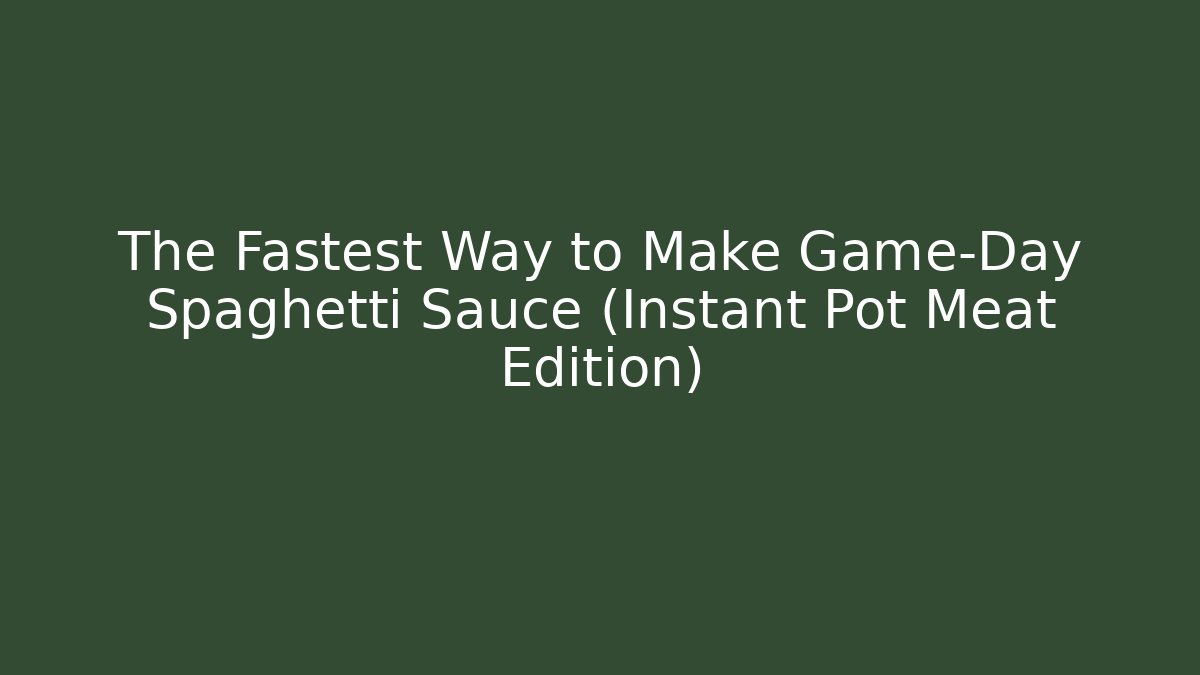 The Fastest Way to Make Game-Day Spaghetti Sauce (Instant Pot Meat Edition)