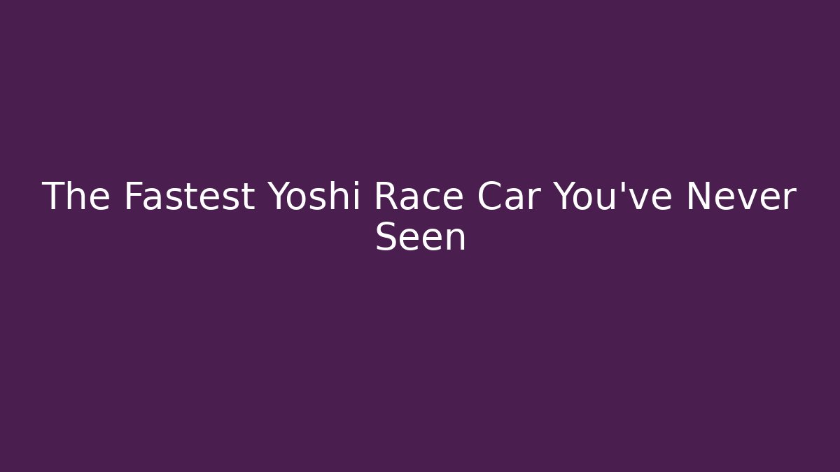 The Fastest Yoshi Race Car You've Never Seen - Critter Realm