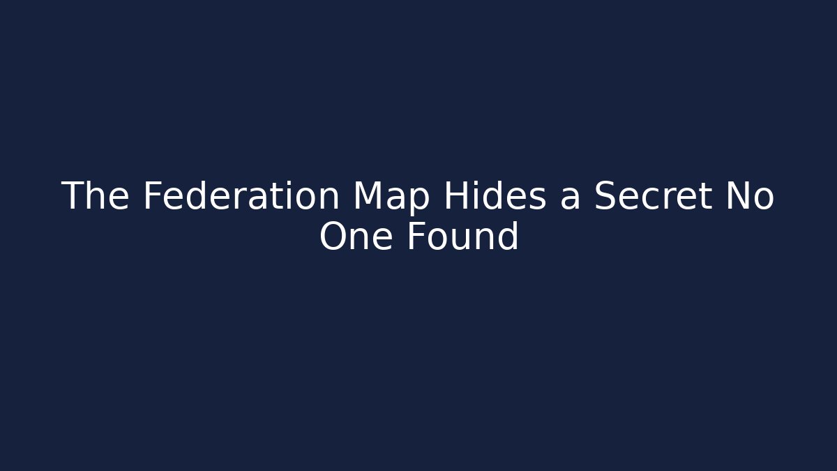 The Federation Map Hides a Secret No One Found