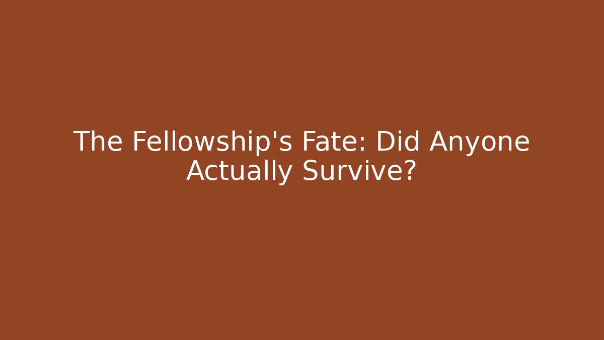 The Fellowship's Fate: Did Anyone Actually Survive? - Critter Realm