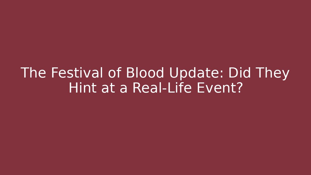 The Festival of Blood Update: Did They Hint at a Real-Life Event?