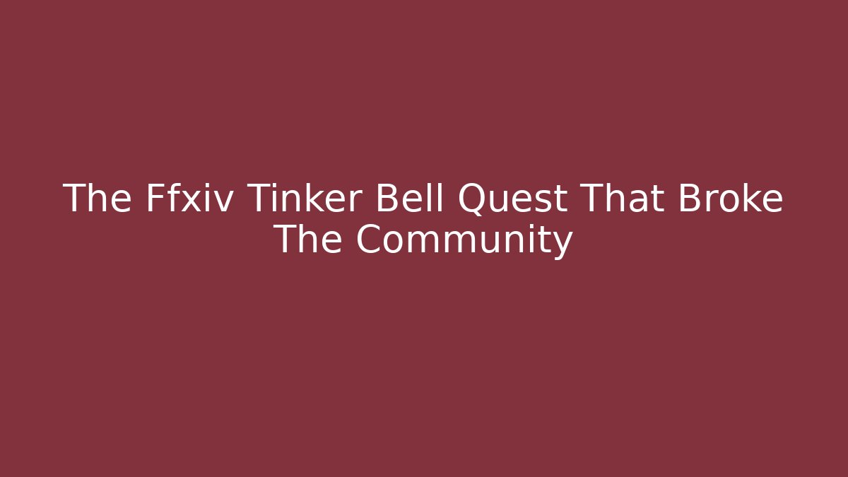 The Ffxiv Tinker Bell Quest That Broke The Community