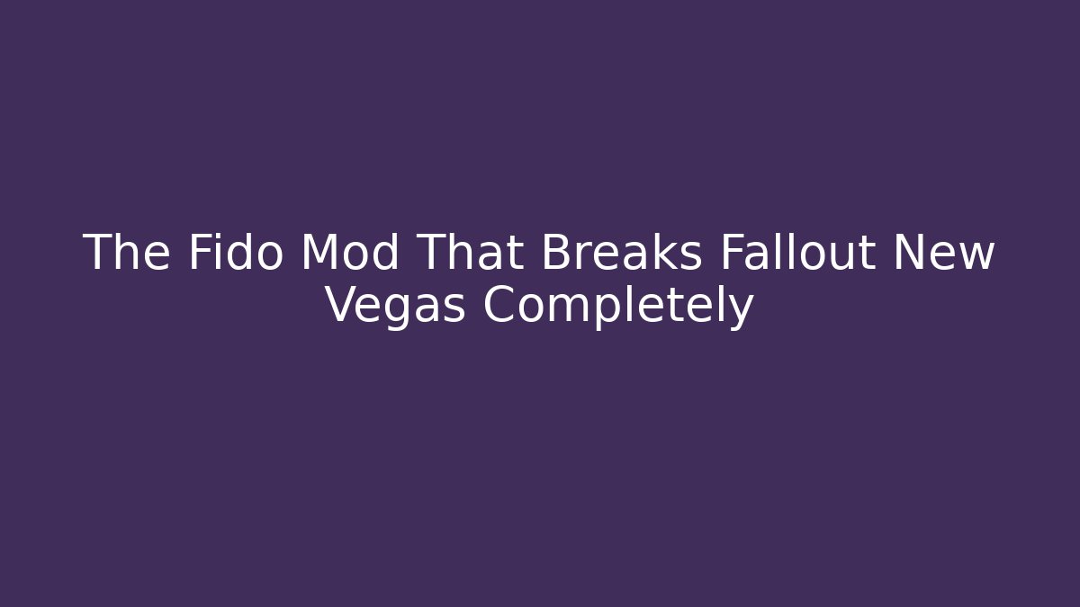 The Fido Mod That Breaks Fallout New Vegas Completely